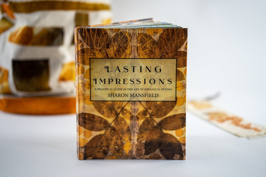 Lasting Impressions - A  Hardcover Book about Botanical Dyeing by Sharon Mansfield
